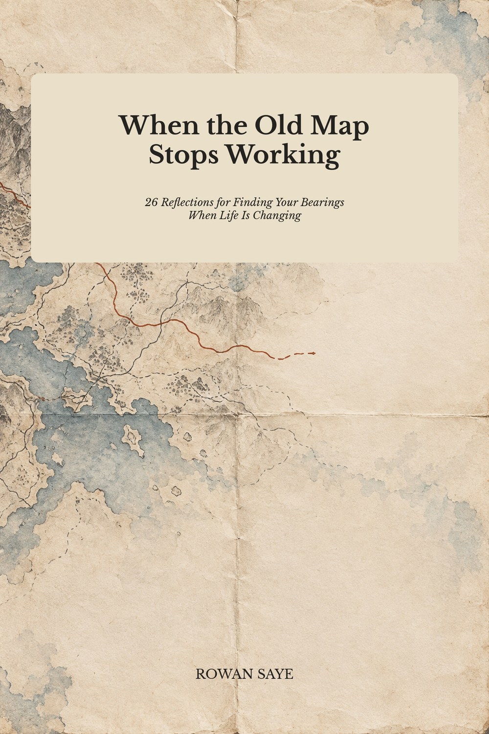 Cover of When the Old Map Stops Working by Rowan Saye